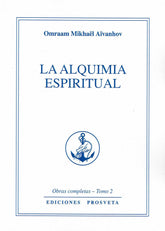 LA ALQUIMIA ESPIRITUAL I Aivanhov, Omraam Mikhael I Prosveta Ediciones I 9788494817786